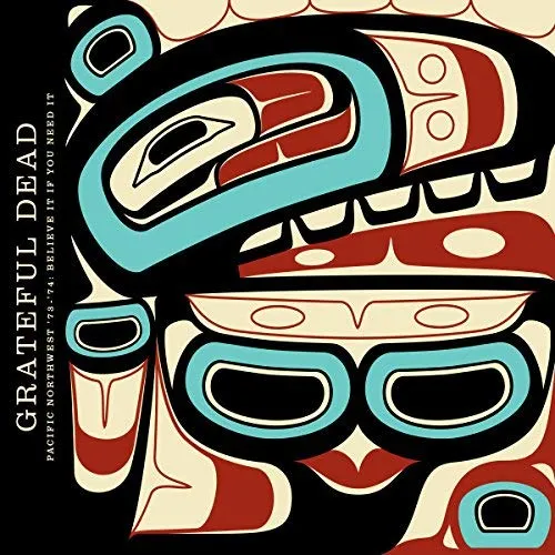 Grateful Dead Pacific Northwest '73-'74: Believe It If You Need It (3CD)
